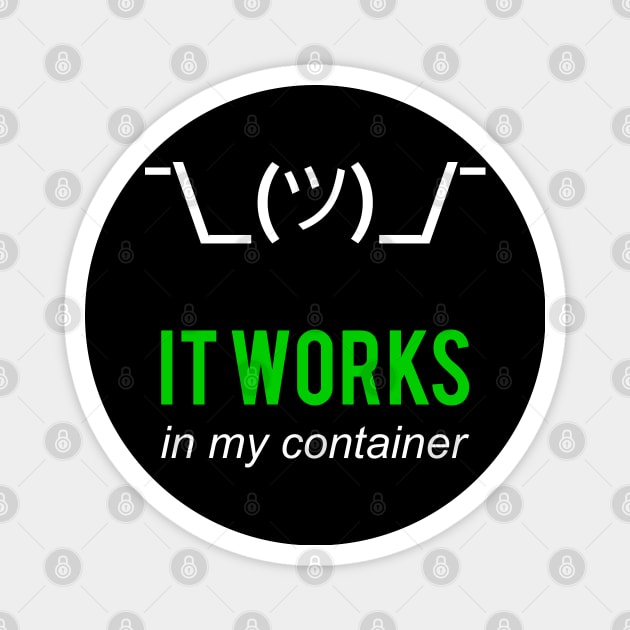 It Works In My Container Funny Developer Design White/Green Magnet by geeksta